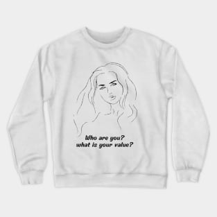 who are you? what is your value? Crewneck Sweatshirt